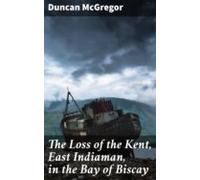 The Loss Of The Kent East Indiaman In The Bay Of Biscay (ebook)