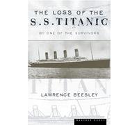 The Loss Of The S.s. Titanic: Its Story and Its Lessons