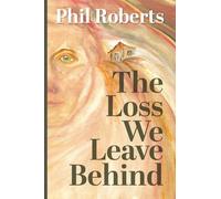 The Loss We Leave Behind