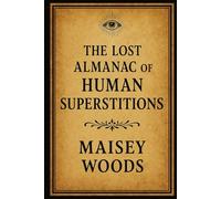 The Lost Almanac of Human Superstitions