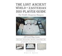 The Lost Ancient World of Zanterian D20 Player Guide: The World's Dangerous Dungeon - d20 Grid Map Game