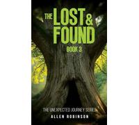 The Lost And Found: A Tale of Sacrifice, Truth, and A lasting Journey: 3 (The Unexpected Journey)