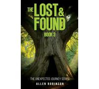 The Lost And Found: A Tale of Sacrifice, Truth, and A lasting Journey: 3 (The Unexpected Journey)