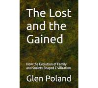 The Lost and the Gained: How the Evolution of Family and Society Shaped Civilization