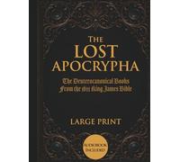 The Lost Apocrypha: The Deuterocanonical Books From the 1611 King James Bible - Large Print Edition (Illustrated)