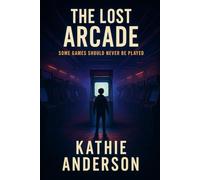 The Lost Arcade: Some Games Should Never Be Played