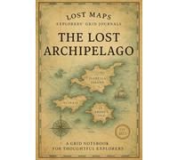 The Lost Archipelago - Explorers’ Grid Notebook: Vintage Journal with Grid Pages for Notes, Maps & Adventures | 6x9” | 150 Pages | Matte Cover