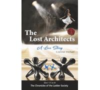 The Lost Architects: A Love Story, Part I (The Chronicles of the Ladder Society)