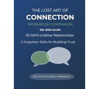 The Lost Art of Connection Workbook Companion: 30 Days for Better Relationships