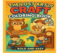 The Lost Art of Craft : Bold and Easy Coloring book | (42 Pages, 8.5 x 8.5 in): A Fun and Creative Way for Kids to Explore Traditional Crafts with Simple to Color Designs