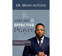 The Lost Art of Effective Prayer Vol.2: A Theology and Mystagogy of Christian Prayer