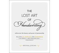 The Lost Art of Handwriting: Rediscover the Beauty and Power of Penmanship