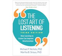 The Lost Art of Listening, Third Edition: How Learning to Listen Can Improve Relationships