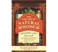 The Lost Art Of Natural Home Apothecary: Unlocking The Power Of Herbs For Health And Wellness