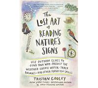 The Lost Art of Reading Nature's Signs: Use Outdoor Clues to Find Your Way, Predict the Weather, Locate Water, Track Animals - And Other Forgotten Skills (Natural Navigation)