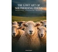 The Lost Art of Shepherding Teens: Reflections. Discovery. Discipline.