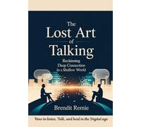 The Lost Art of Talking: Reclaiming Deep Connection in a Shallow World