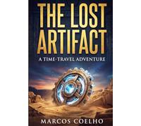 The Lost Artifact: A Time-Travel Adventure: A Middle Grade Science Fiction Novel for Kids Ages 8-14