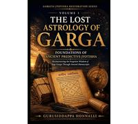 THE LOST ASTROLOGY OF GARGA: Volume 1: Foundations of Ancient Predictive Jyotisha