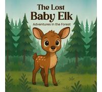 The Lost Baby Elk: Adventures in the Forest