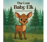 The Lost Baby Elk: Adventures in the Forest