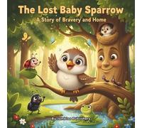The Lost Baby Sparrow: A Heart-Touching Animal Story About Kindness, Courage & Friendship (The Little Sparrow)