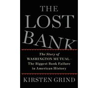 The Lost Bank: The Story of Washington Mutual-The Biggest Bank Failure in American History