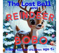 The Lost Bell and REINDEER BOBO : a fairy tale for children aged 1+: Christmas is around the corner, time for a magical story!