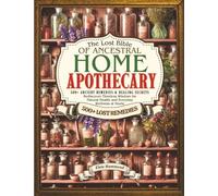 The Lost Bible of Ancestral Home Apothecary: 500+ Ancient Remedies & Healing Secrets | Rediscover Timeless Wisdom for Natural Health and Everyday Wellness at Home