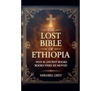 The Lost Bible of Ethiopia: Why 81 Ancient Books Were Removed and What They Reveal About God, Power, and Truth