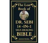 The Lost Book of Dr. Sebi 14-in-1 Self-Healing Bible (Dr. Sebi Self-Healing With Inspiration From Barbara O'Neill)
