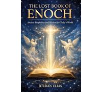 The lost book of Enoch: Ancient Prophecies and Wisdom for Today’s World