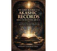 THE LOST BOOKS OF THE AKASHIC RECORDS BIBLE FOR BEGINNERS: 20 IN 1: A Vault of Divine Knowledge, Past Lives, Soul Contracts, and Higher Spiritual Insight