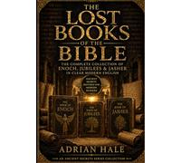 THE LOST BOOKS OF THE BIBLE: The Complete Collection of Enoch, Jubilees & Jasher in Clear Modern English (Ancient Secrets Series)