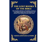 The Lost Books of the Bible: The Complete Collection of Forbidden Scriptures - Apocryphal Gospels, Secret Revelations, and Ancient Texts Omitted from ... 181 (Library of Alexandria - Esoteric)