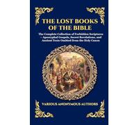 The Lost Books of the Bible: The Complete Collection of Forbidden Scriptures - Apocryphal Gospels, Secret Revelations, and Ancient Texts Omitted from ... Canon: 181 (Library of Alexandria - Esoteric)