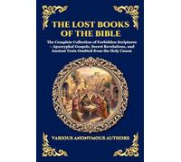 The Lost Books of the Bible: The Complete Collection of Forbidden Scriptures - Apocryphal Gospels, Secret Revelations, and Ancient Texts Omitted from ... Canon: 181 (Library of Alexandria - Esoteric)