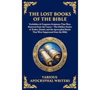 The Lost Books of the Bible: The Hidden Stories of Esther, Daniel, and the Apocryphal Books That Were Suppressed from the Bible