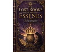 The Lost Books of the Essenes: A Mystical interpretation of the Dead Sea Scrolls (Ancient Sacred Texts and from the Mystical Scriptorium)
