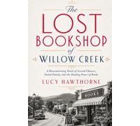The Lost Bookshop of Willow Creek: A Heartwarming Novel of Second Chances, Found Family, and the Healing Power of Books