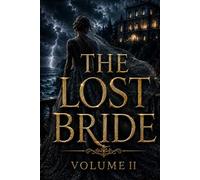 THE LOST BRIDE (VOLUME II): Victorian Gothic Romance of Secrets, Betrayal, Forbidden Love, and Aristocratic Tragedy on the Storm-Shrouded Coast of Europe