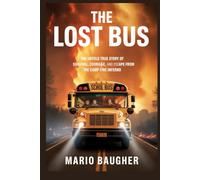 The Lost Bus: The Untold True Story of Survival, Courage, and Escape From the Camp Fire Inferno: How Ordinary Heroes Saved Children in California’s Deadliest Wildfire