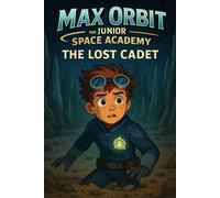 The Lost Cadet: One of their own is missing. Time is running out (Max Orbit and the Junior Space Academy)