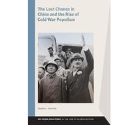 The Lost Chance in China and the Rise of Cold War Populism (US-China Relations in the Age of Globalization)
