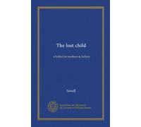 The lost child: a ballad for mothers & fathers