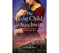 The Lost Child of Auschwitz: A Heart-Wrenching WW2 Historical Fiction Novel Based on a True Story of a Holocaust Survivor (Unforgettable World War 2 Stories)