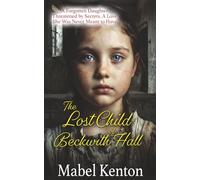 The Lost Child of Beckwith Hall: A forgotten daughter. Threatened by secrets. A love she was never meant to have. (Mabel Kenton Victorian Romance Series)