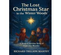 The Lost Christmas Star In The Winter Woods: A Magical Holiday Story Of Hope And Wonder