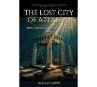 The Lost City of Atlantis: Myth, Legend, and the Search for Truth