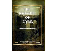 The lost city of Elyria: 'The secret of the ancient magic'